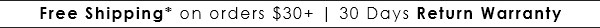 Free Shipping* on orders 30+ dollars | 30 Days Return Warranty