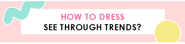 How To Dress See Through Trends?